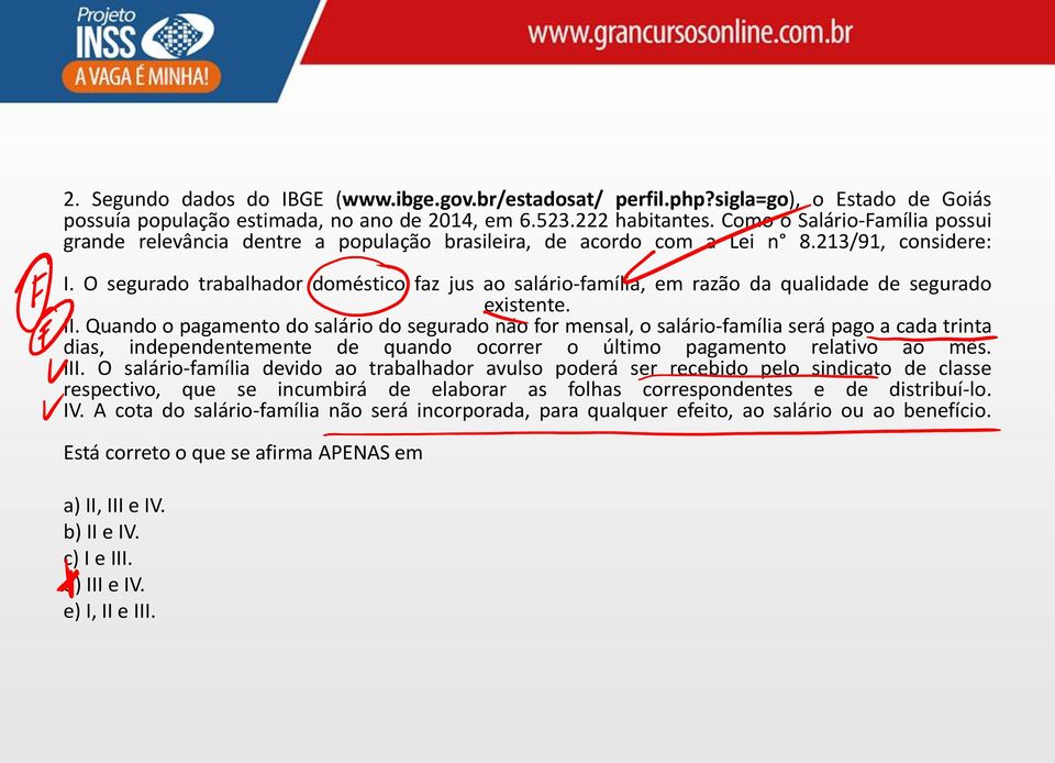 O segurado trabalhador doméstico faz jus ao salário-família, em razão da qualidade de segurado existente. II.