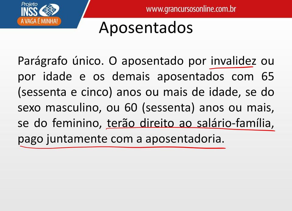 (sessenta e cinco) anos ou mais de idade, se do sexo masculino, ou 60