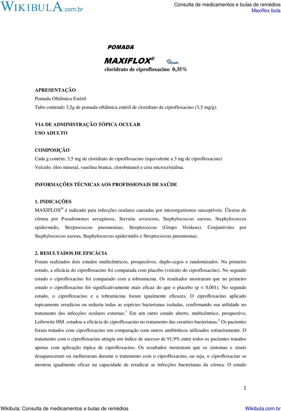 clorobutanol e cera microcristalina. INFORMAÇÕES TÉCNICAS AOS PROFISSIONAIS DE SAÚDE 1. INDICAÇÕES MAXIFLOX é indicado para infecções oculares causadas por microrganismos susceptíveis.