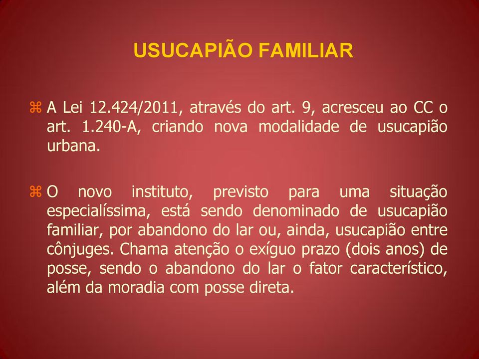 por abandono do lar ou, ainda, usucapião entre cônjuges.