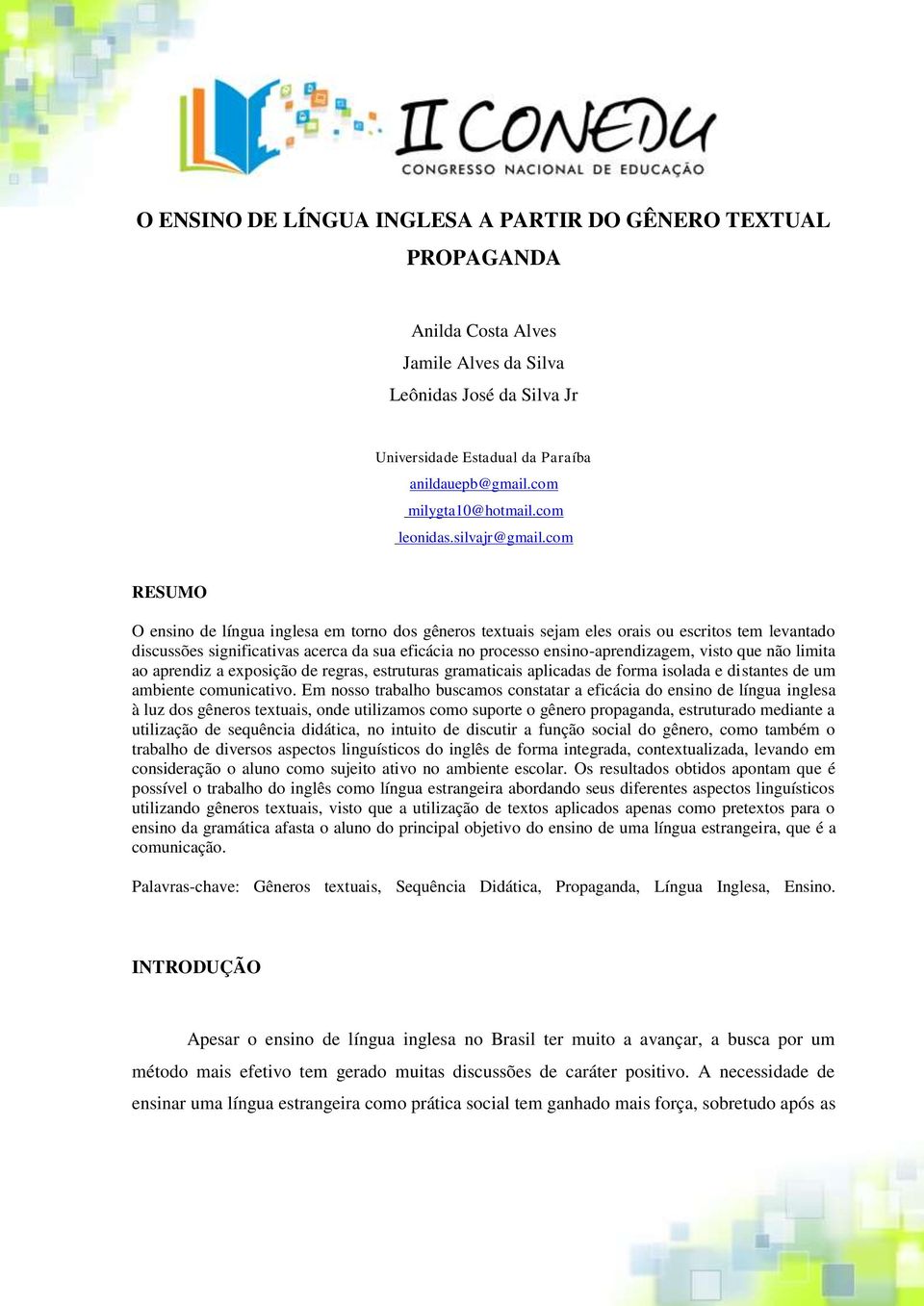 com RESUMO O ensino de língua inglesa em torno dos gêneros textuais sejam eles orais ou escritos tem levantado discussões significativas acerca da sua eficácia no processo ensino-aprendizagem, visto