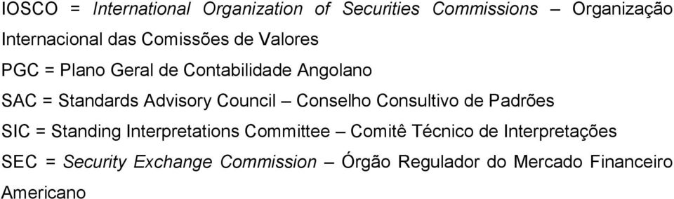 Council Conselho Consultivo de Padrões SIC = Standing Interpretations Committee Comitê Técnico