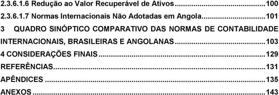 INTERNACIONAIS, BRASILEIRAS E ANGOLANAS... 103 4 CONSIDERAÇÕES FINAIS.