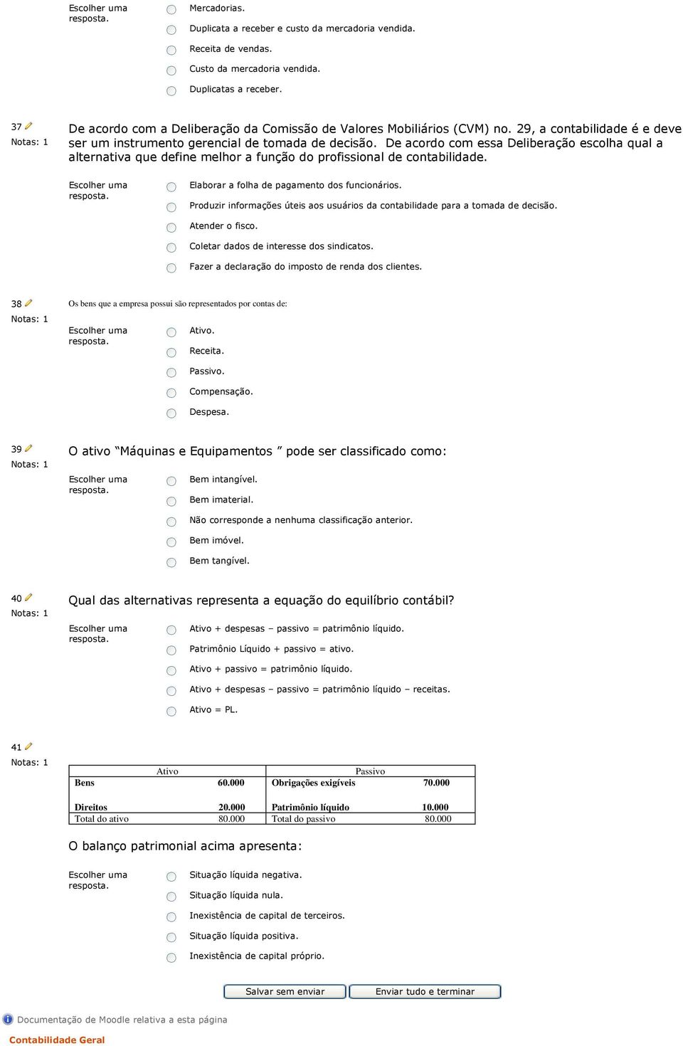 De acordo com essa Deliberação escolha qual a alternativa que define melhor a função do profissional de contabilidade. Elaborar a folha de pagamento dos funcionários.