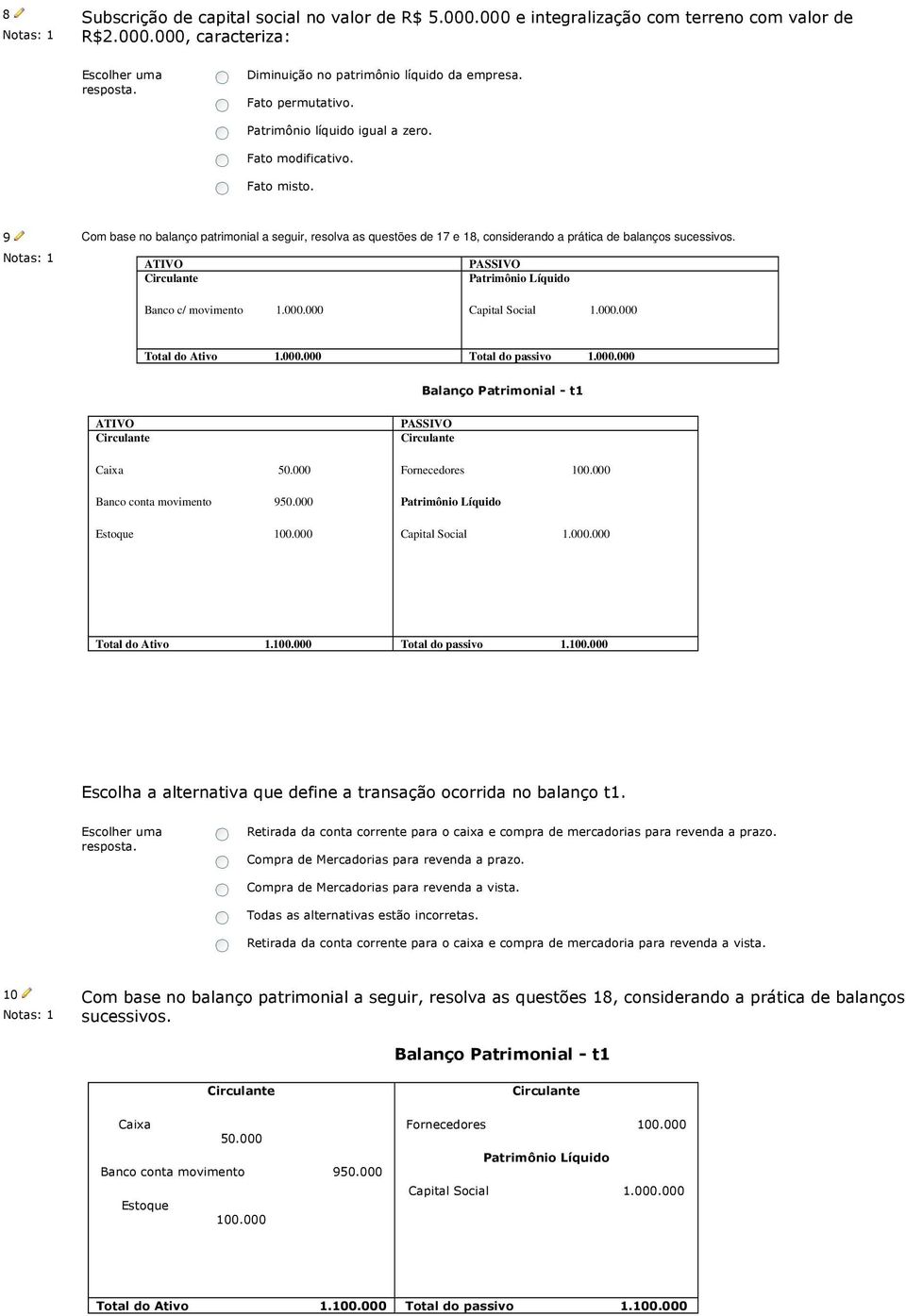 ATIVO PASSIVO Patrimônio Líquido Banco c/ movimento 1.000.000 Capital Social 1.000.000 Total do Ativo 1.000.000 Total do passivo 1.000.000 Balanço Patrimonial - t1 ATIVO Caixa 50.