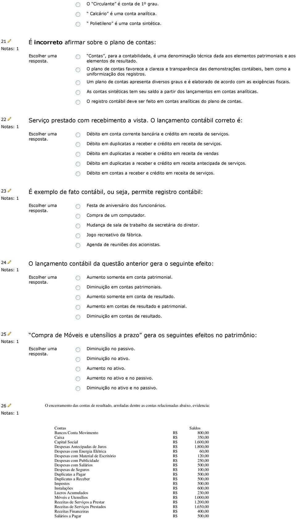 O plano de contas favorece a clareza e transparência das demonstrações contábeis, bem como a uniformização dos registros.