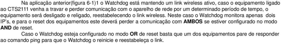 Neste caso o Watchdog monitora apenas dois IP s, e para o reset dos equipamentos este deverá perder a comunicação com AMBOS se estiver configurado no modo
