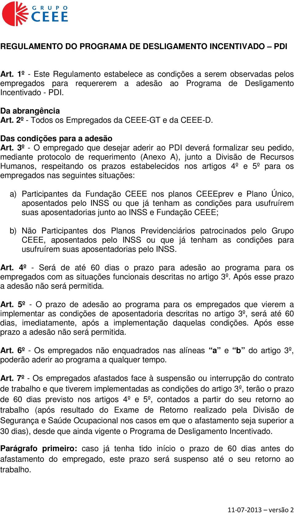 2º - Todos os Empregados da CEEE-GT e da CEEE-D. Das condições para a adesão Art.