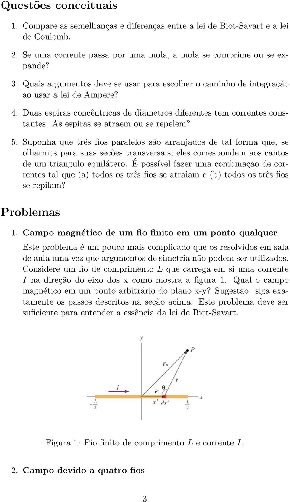 As espiras se atraem ou se repelem? 5.