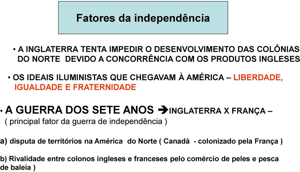 ANOS INGLATERRA X FRANÇA ( principal fator da guerra de independência ) a) disputa de territórios na América do Norte (