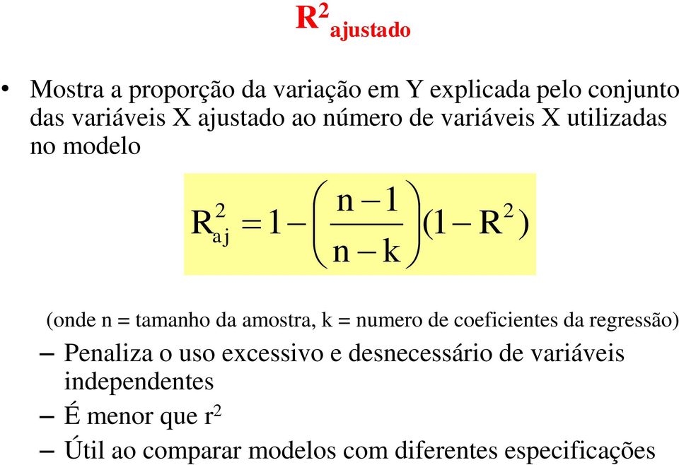 amostra, k = numero de coeficientes da regressão) Penaliza o uso excessivo e desnecessário