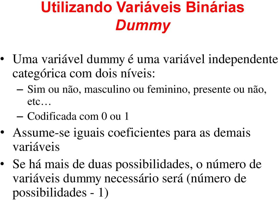 Codificada com 0 ou Assume-se iguais coeficientes para as demais variáveis Se há mais