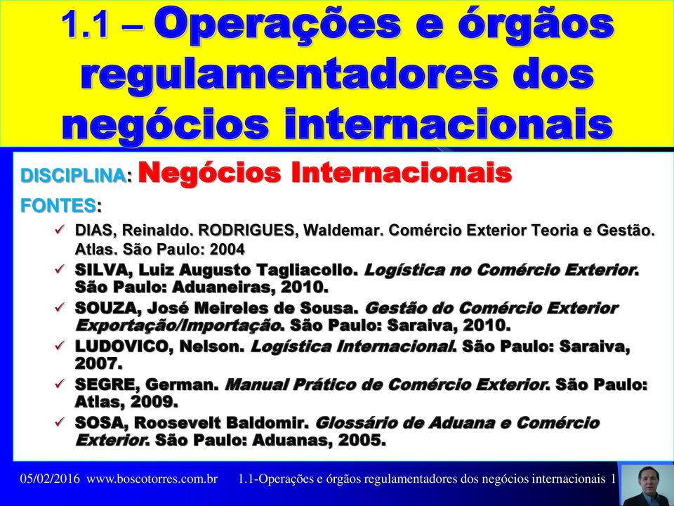 SOUZA, José Meireles de Sousa. Gestão do Comércio Exterior Exportação/Importação. São Paulo: Saraiva, 2010. LUDOVICO, Nelson. Logística Internacional. São Paulo: Saraiva, 2007.