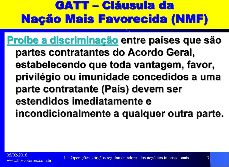 concedidos a uma parte contratante (País) devem ser estendidos imediatamente e