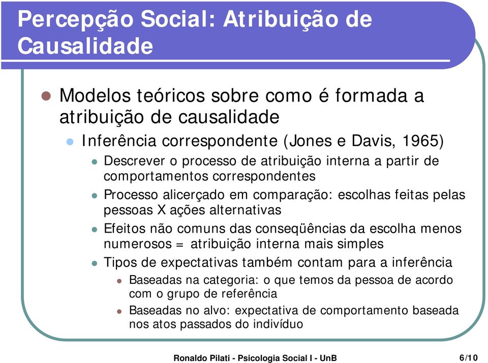 conseqüências da escolha menos numerosos = atribuição interna mais simples Tipos de expectativas também contam para a inferência Baseadas na categoria: o que temos