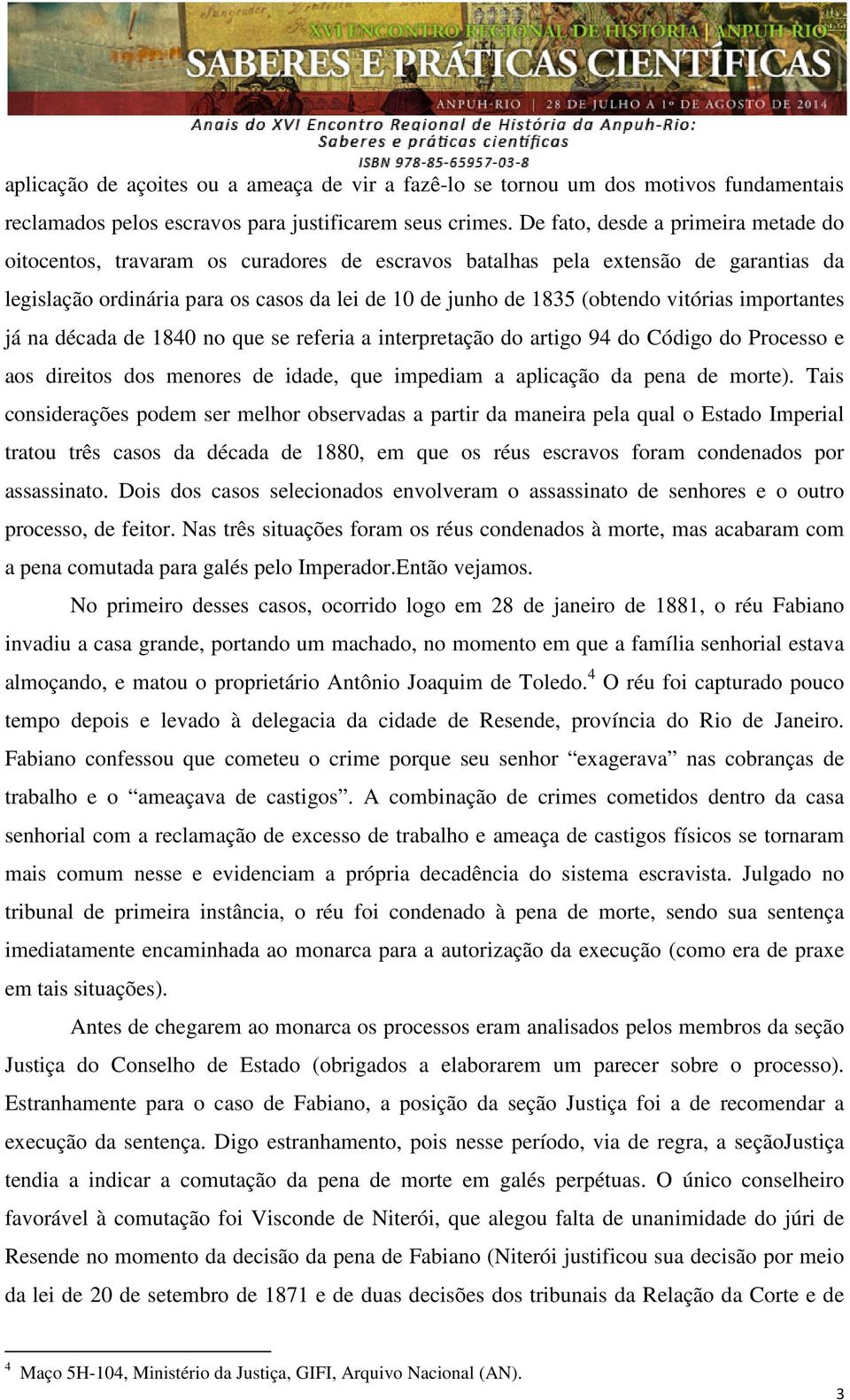 vitórias importantes já na década de 1840 no que se referia a interpretação do artigo 94 do Código do Processo e aos direitos dos menores de idade, que impediam a aplicação da pena de morte).