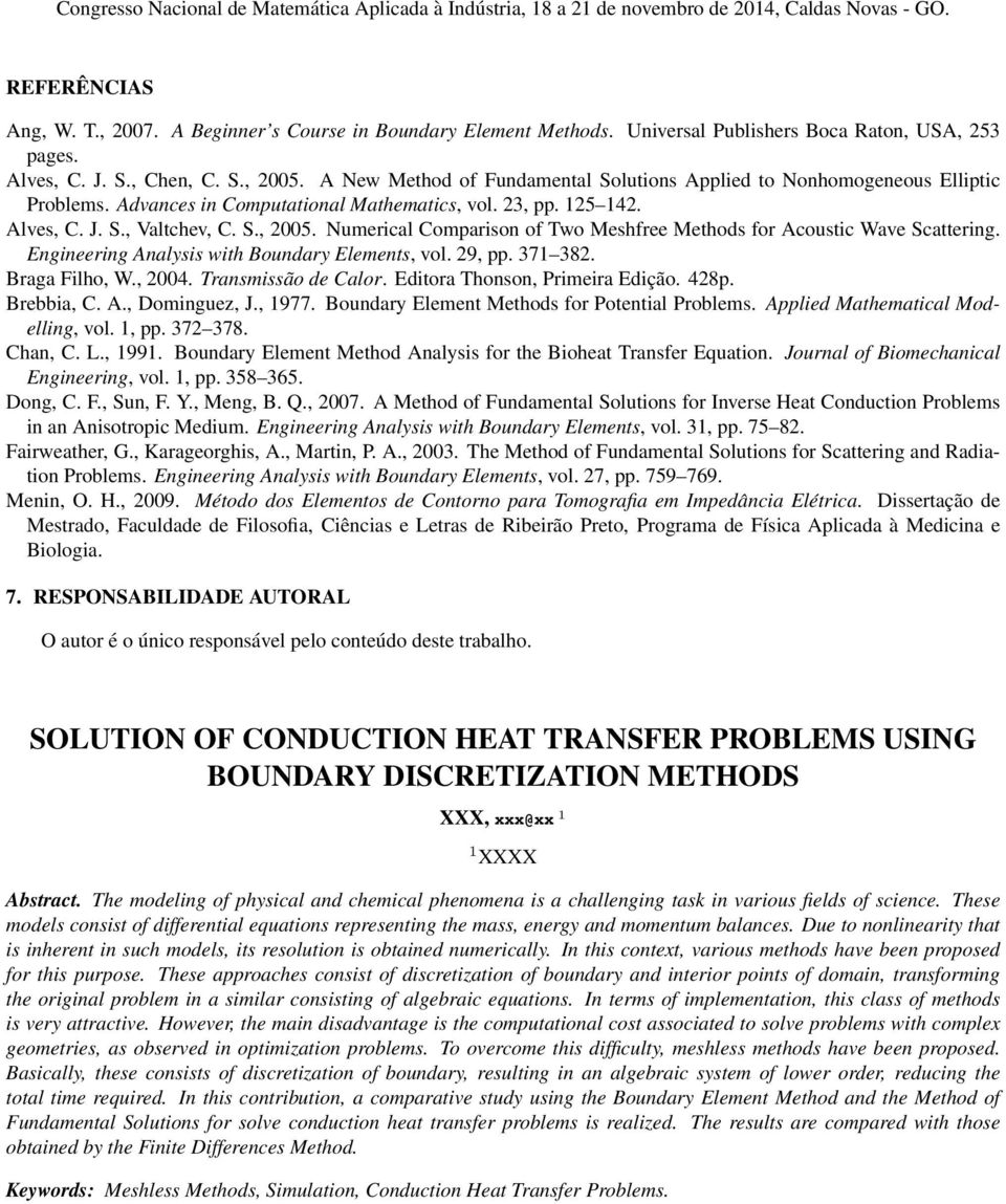 Numerical Comparison of Two Meshfree Methods for Acoustic Wave Scattering. Engineering Analysis with Boundary Elements, vol. 29, pp. 371 382. Braga Filho, W., 2004. Transmissão de Calor.