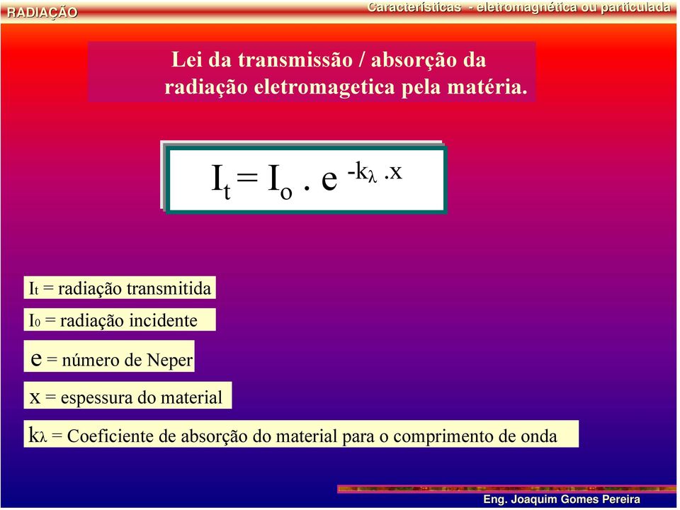 x It = radiação transmitida I0 = radiação incidente e = número de Neper x =