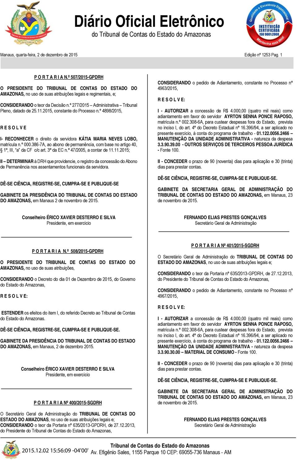 º 277/2015 Administrativa Tribunal Pleno, datado de 25.11.2015, constante do Processo n.º 4898/2015, R E S O L V E I- RECONHECER o direito da servidora KÁTIA MARIA NEVES LOBO, matrícula n.º 000.