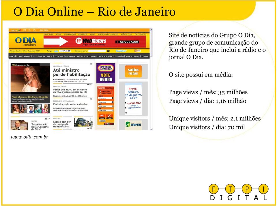 Dia. Page views / mês: 35 milhões Page views / dia: 1,16 milhão www.