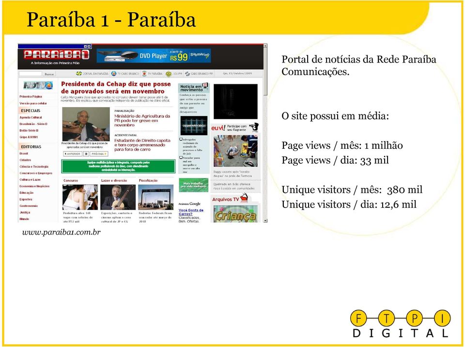 Page views / mês: 1 milhão Page views / dia: 33