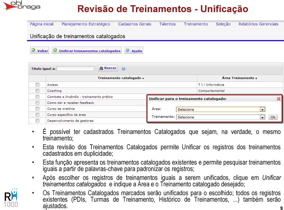 palavras-chave para padronizar os registros; Após escolher os registros de treinamentos iguais a serem unificados, clique em Unificar treinamentos catalogados e indique a Área e o