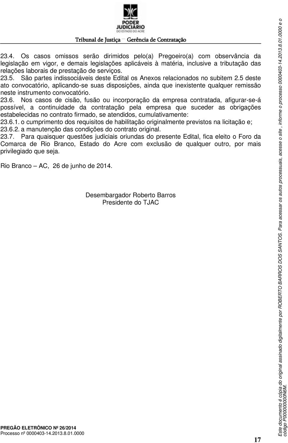 serviços. 23.5. São partes indissociáveis deste Edital os Anexos relacionados no subitem 2.