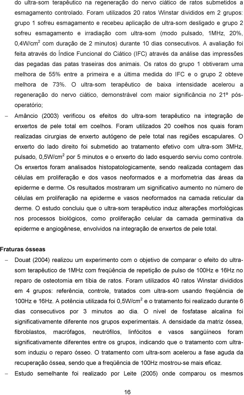 1MHz, 20%, 0,4W/cm 2 com duração de 2 minutos) durante 10 dias consecutivos.