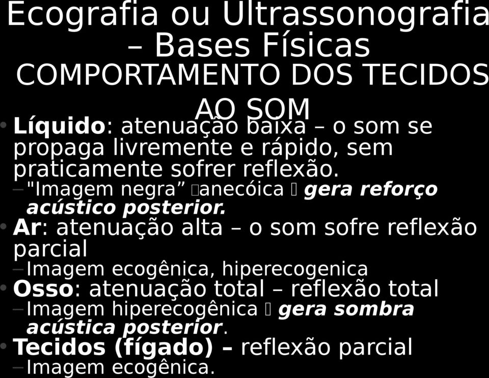 Ar: atenuação alta o som sofre reflexão parcial Imagem ecogênica, hiperecogenica Osso: atenuação total