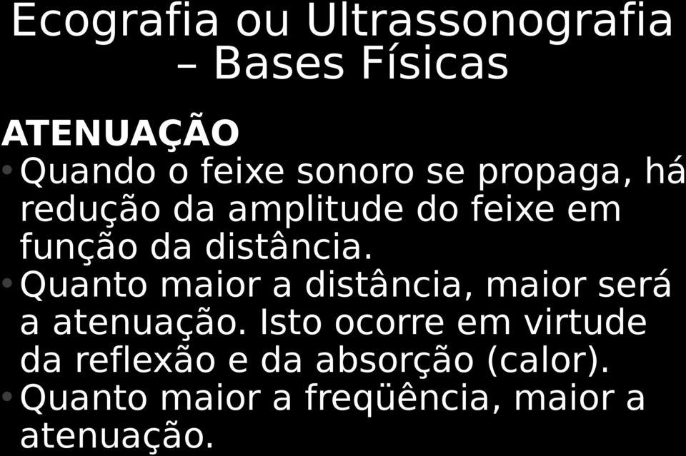 Quanto maior a distância, maior será a atenuação.