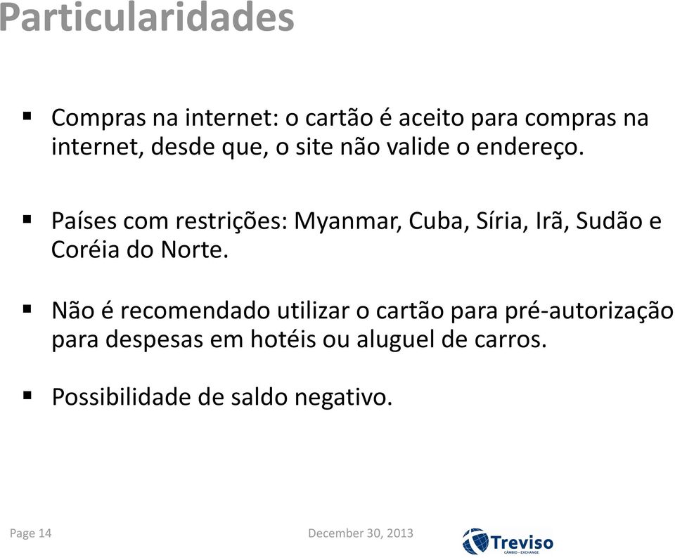 Países com restrições: Myanmar, Cuba, Síria, Irã, Sudão e Coréia do Norte.