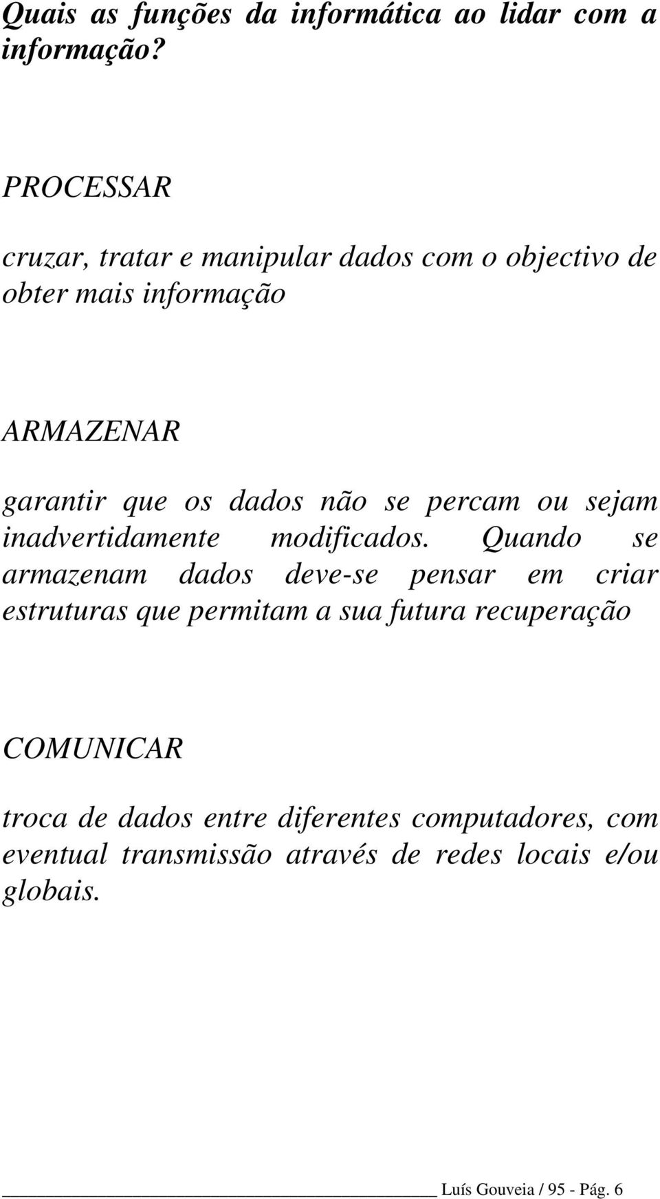 dados não se percam ou sejam inadvertidamente modificados.