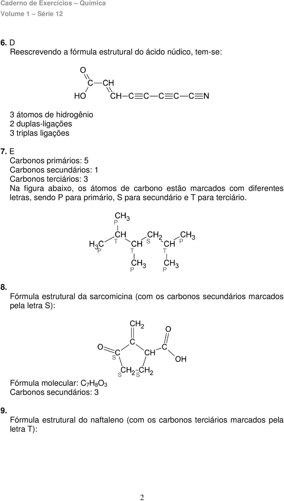 letras, sendo P para primário, S para secundário e T para terciário. 8.