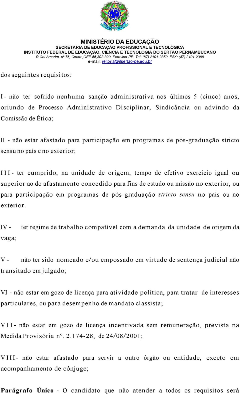 do afastamento concedido para fins de estudo ou missão no exterior, ou para participação em programas de pós-graduação stricto sensu no país ou no exterior.