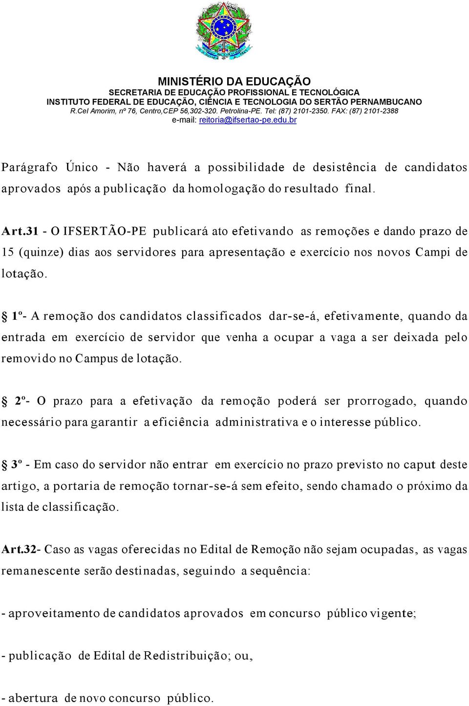 1º- A remoção dos candidatos classificados dar-se-á, efetivamente, quando da entrada em exercício de servidor que venha a ocupar a vaga a ser deixada pelo removido no Campus de lotação.