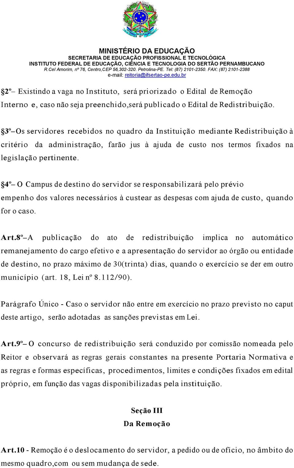 4º O Campus de destino do servidor se responsabilizará pelo prévio empenho dos valores necessários à custear as despesas com ajuda de custo, quando for o caso. Art.