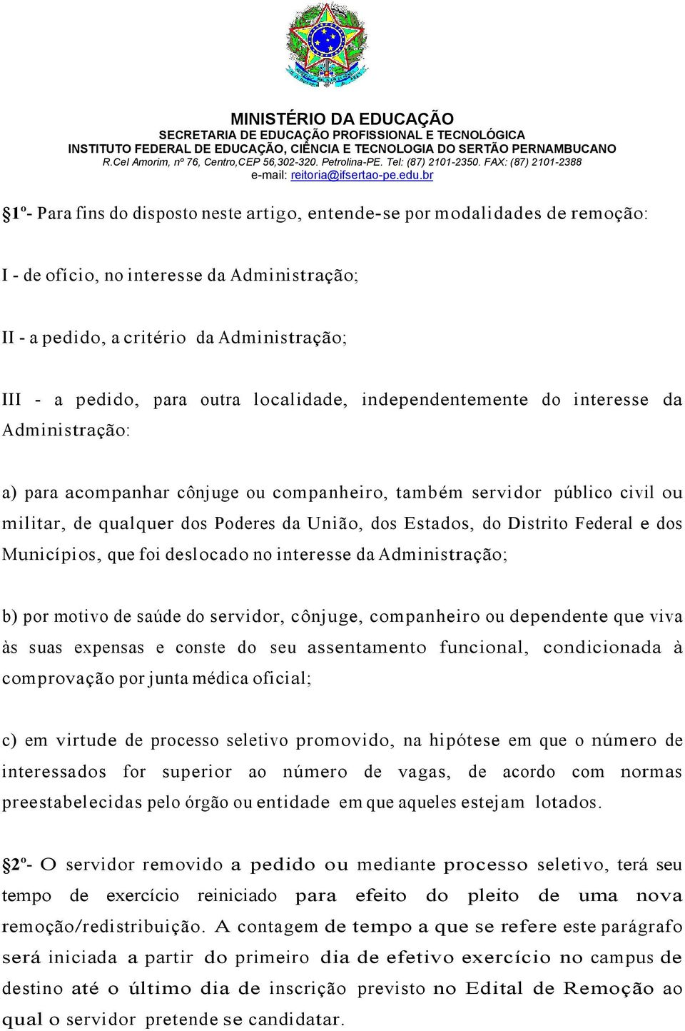 Distrito Federal e dos Municípios, que foi deslocado no interesse da Administração; b) por motivo de saúde do servidor, cônjuge, companheiro ou dependente que viva às suas expensas e conste do seu