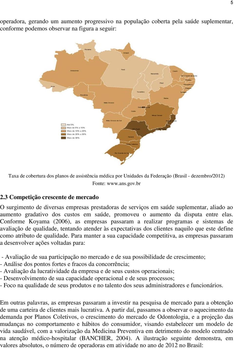 br O surgimento de diversas empresas prestadoras de serviços em saúde suplementar, aliado ao aumento gradativo dos custos em saúde, promoveu o aumento da disputa entre elas.