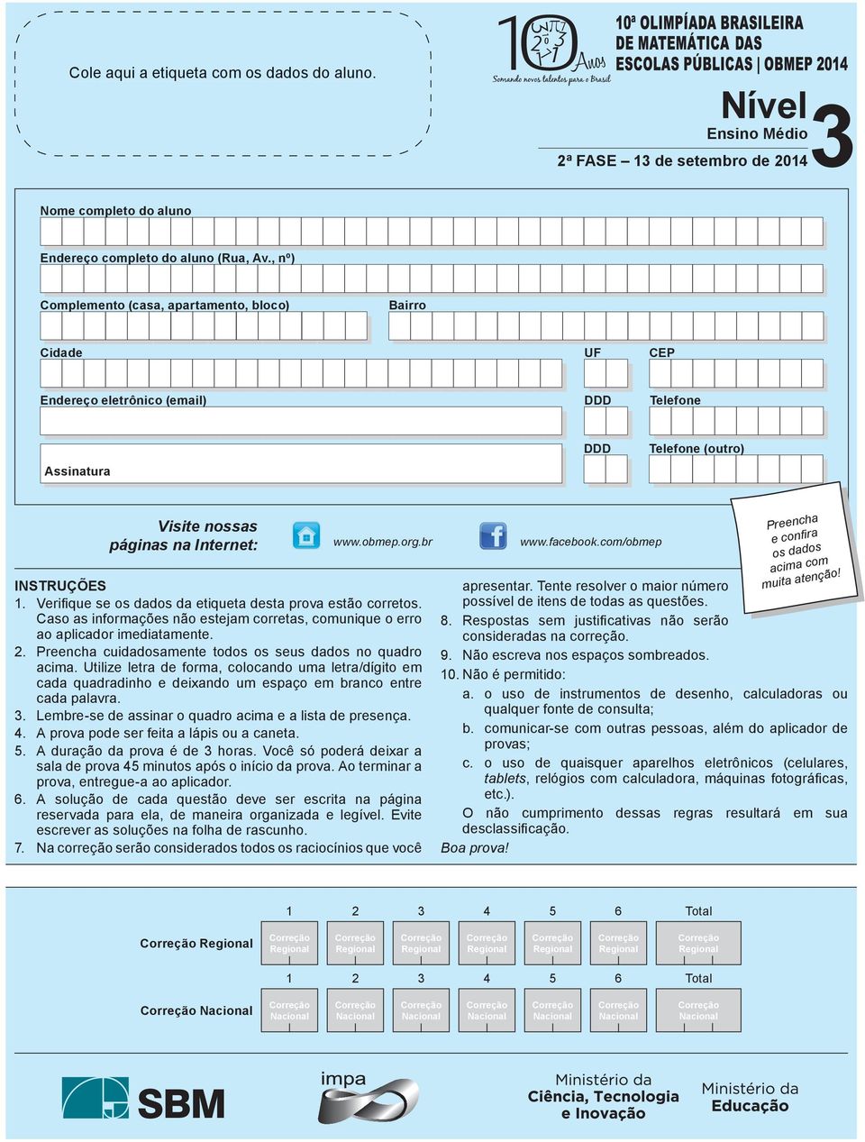 br INSTRUÇÕES. Verifi que se os dados da etiqueta desta prova estão corretos. Caso as informações não estejam corretas, comunique o erro ao aplicador imediatamente.