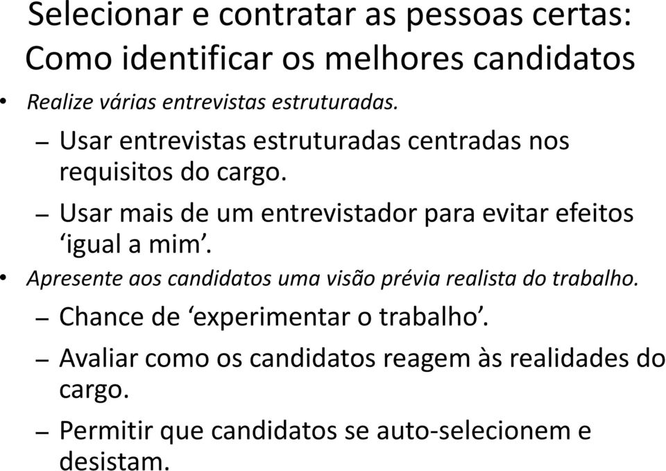 Usar mais de um entrevistador para evitar efeitos igual a mim.