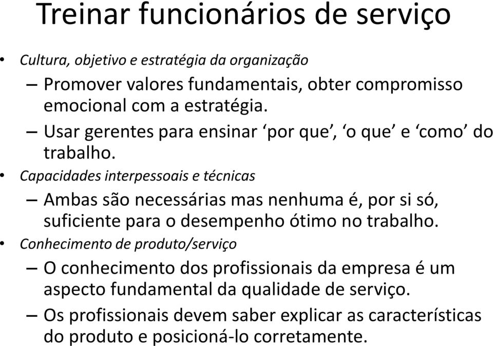 Capacidades interpessoais e técnicas Ambas são necessárias mas nenhuma é, por si só, suficiente para o desempenho ótimo no trabalho.