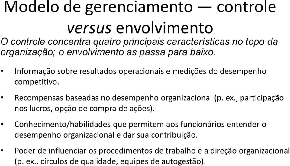 ex., participação nos lucros, opção de compra de ações).