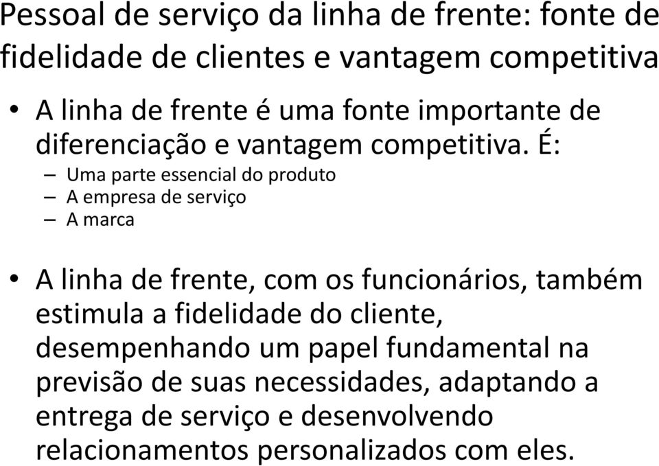 É: Uma parte essencial do produto A empresa de serviço A marca A linha de frente, com os funcionários, também estimula