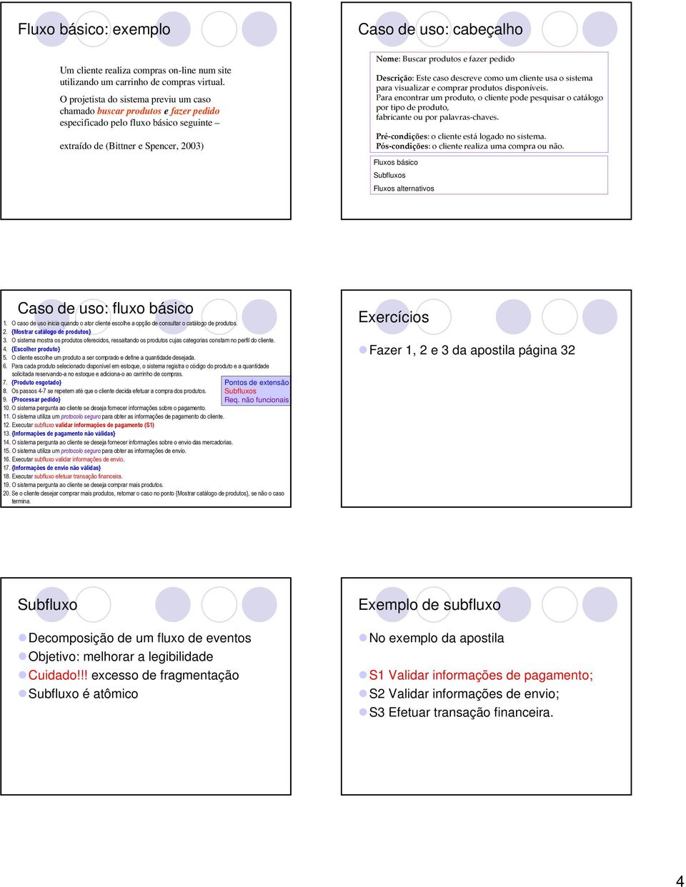 produtos e fazer pedido Descrição: Este caso descreve como um cliente usa o sistema para visualizar e comprar produtos disponíveis.