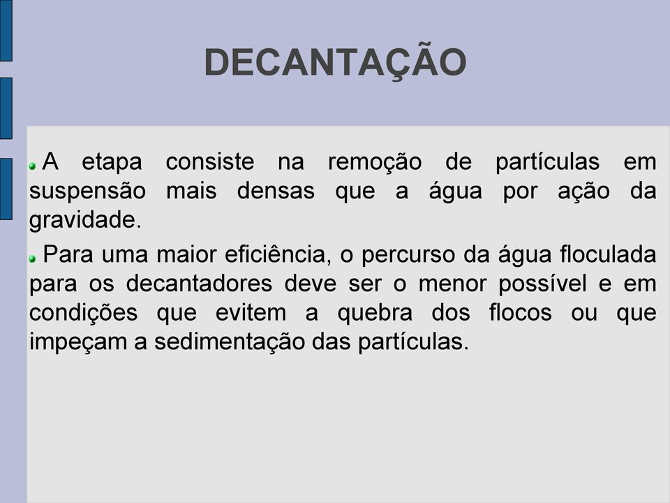 Para uma maior eficiência, o percurso da água floculada para os decantadores