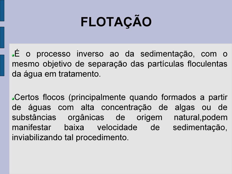 Certos flocos (principalmente quando formados a partir de águas com alta concentração de