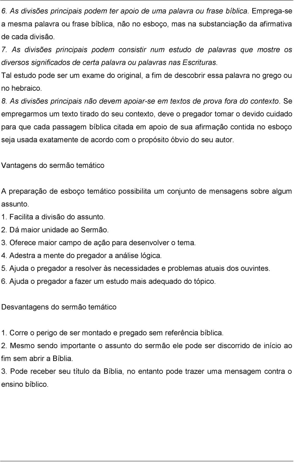 Tal estudo pode ser um exame do original, a fim de descobrir essa palavra no grego ou no hebraico. 8. As divisões principais não devem apoiar-se em textos de prova fora do contexto.