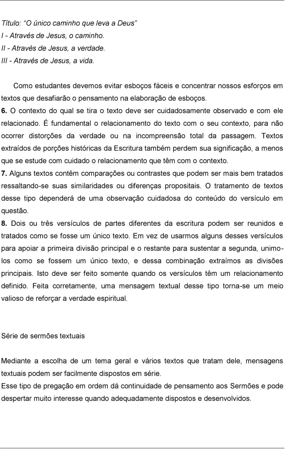 O contexto do qual se tira o texto deve ser cuidadosamente observado e com ele relacionado.