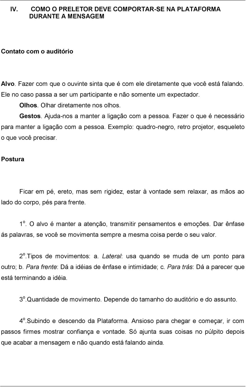 Fazer o que é necessário para manter a ligação com a pessoa. Exemplo: quadro-negro, retro projetor, esqueleto o que você precisar.