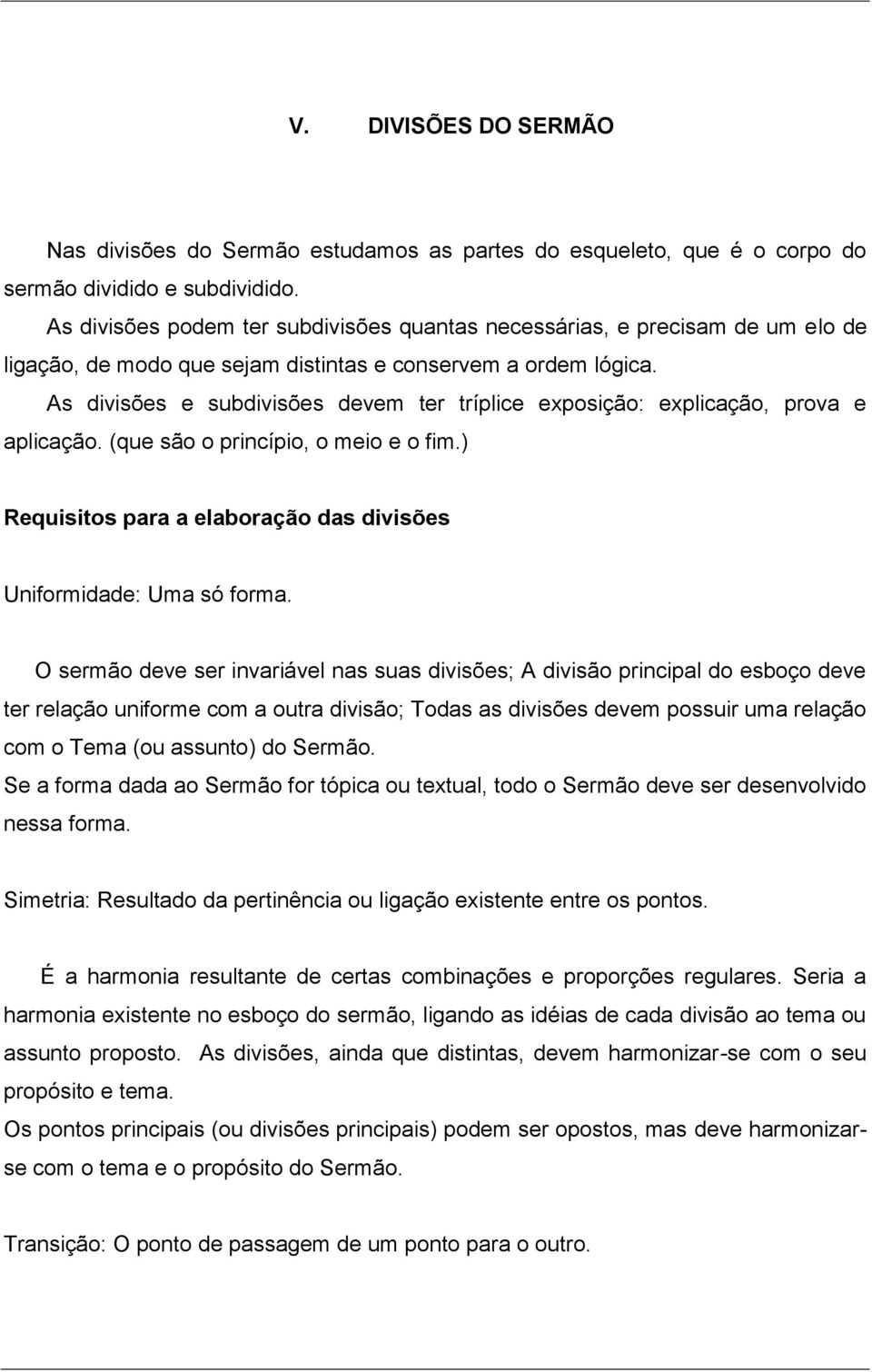 As divisões e subdivisões devem ter tríplice exposição: explicação, prova e aplicação. (que são o princípio, o meio e o fim.) Requisitos para a elaboração das divisões Uniformidade: Uma só forma.